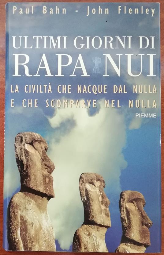 Ultimi giorni di Rapa Nui. La civiltà che nacque dal nulla e che scomparve nel nulla - Paul Bahn - copertina