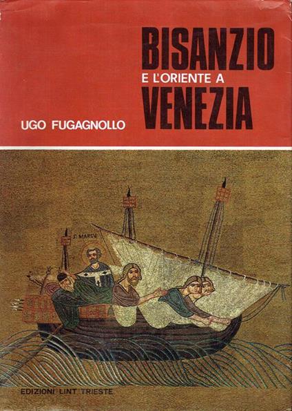 Bisanzio e l'Oriente a Venezia - Ugo Fugagnollo - copertina