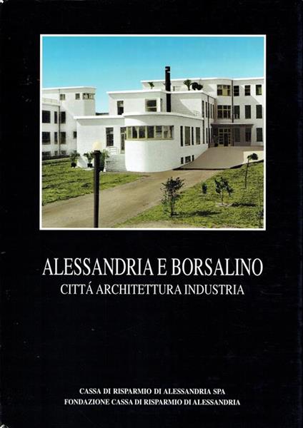 Alessandria e Borsalino : città architettura industria - Vera Comoli Mandracci - copertina