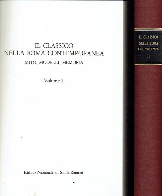 Il classico nella Roma contemporanea: mito, modelli, memoria : \atti del Convegno,Roma 18-20 ottobre 2000! - copertina