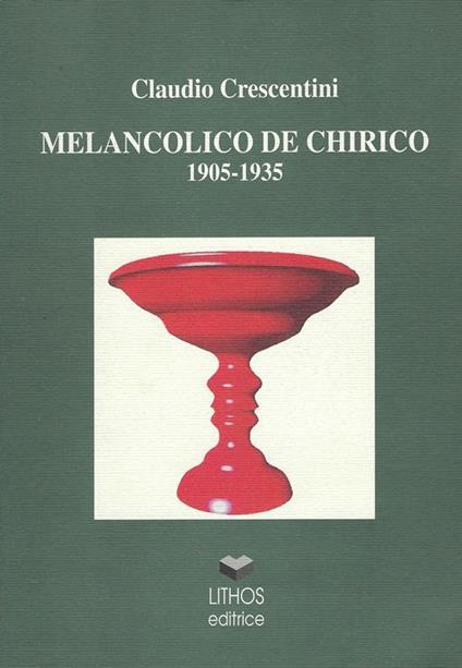 Melancolico De Chirico, 1905-1935 - Claudio Crescentini - copertina