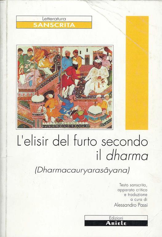 L' elisir del furto secondo il dharma : (Dharmacauryarasayana),opera in versi di incerta attribuzione - Alessandro Pasi - copertina