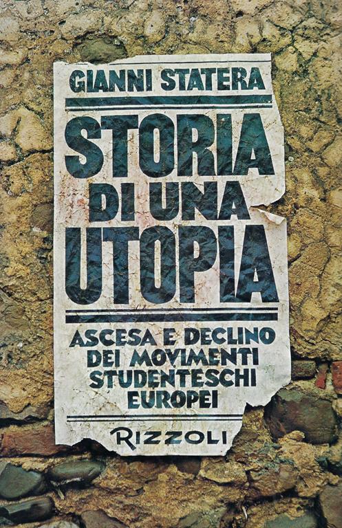Storia di una utopia : ascesa e declino dei movimenti studenteschi europei - Gianni Statera - copertina