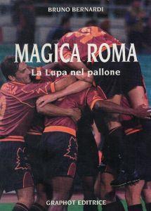 Magica Roma : la lupa nel pallone - Bruno Bernardi - copertina