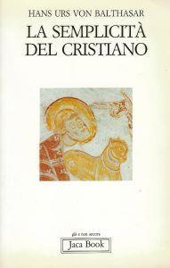 La semplicità del cristiano - Hans Urs von Balthasar - copertina