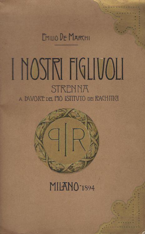 I nostri figliuoli : strenna a favore del Pio Istituto dei Rachitici - Emilio De Marchi - copertina