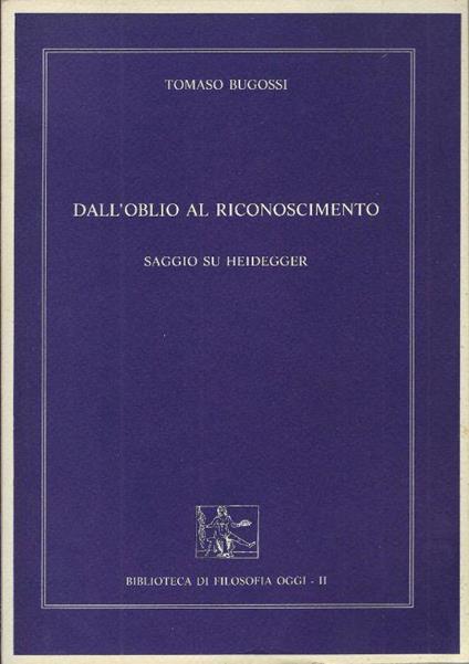 Dall'oblio al riconoscimento : saggio su Heidegger - Tomaso Bugossi - copertina