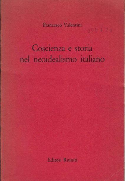 Coscienza e storia nel neoidealismo italiano - Francesco Valentini - copertina