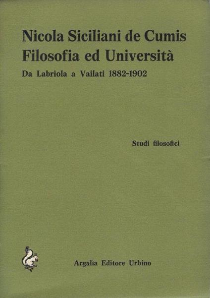 Filosofia e universita : da Labriola a Vailati 1882-1902 - Nicola Siciliani de Cumis - copertina