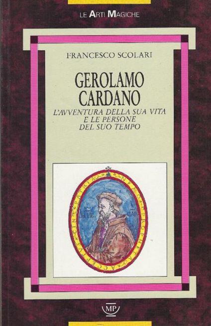 Gerolamo Cardano. L'avventura della sua vita e le persone del suo tempo - Francesco Scolari - copertina