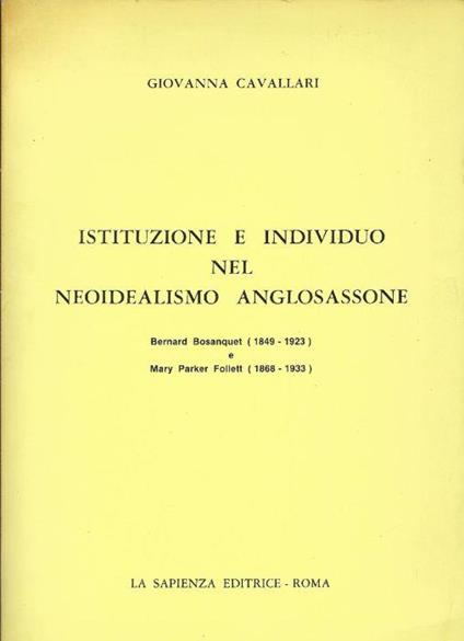 Istituzione e individuo nel neoidealismo anglosassone : Bernard Bosanquet (1849-1923) e Mary Parker Follett (1868-1933) - Giovanna Cavallari - copertina