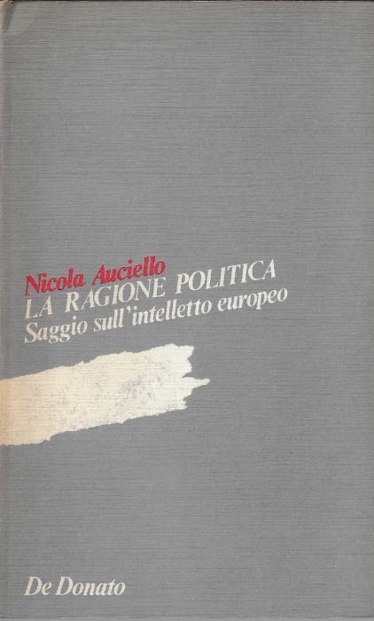 La ragione politica : saggio sull'intelletto europeo - Nicola Auciello - copertina