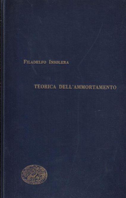 Trattato di scienza attuariale : teorica dell'ammortamento - Filadelfo Insolera - copertina