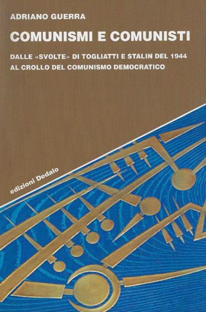 Comunismi e comunisti : dalle svolte di Togliatti e Stalin del 1944 al crollo del comunismo democratico - Adriano Guerra - copertina