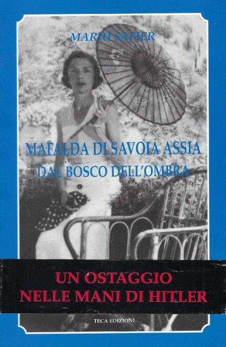 Mafalda di Savoia Assia : dal bosco dell'ombra - Mariù Safier - copertina