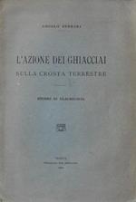 L' azione dei ghiacciai sulla crosta terrestre : studio di glaciologia