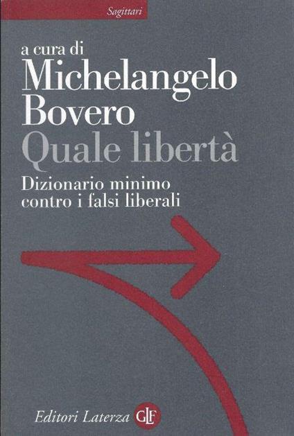 Quale libertà. Dizionario minimo contro i falsi liberali - Michelangelo  Bovero - Libro Usato - Laterza - | IBS