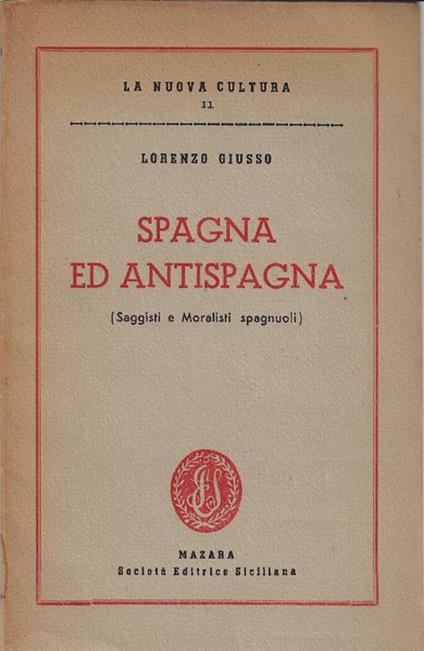 Spagna ed antispagna (saggisti e moralisti spagnuoli) - Lorenzo Giusso - copertina