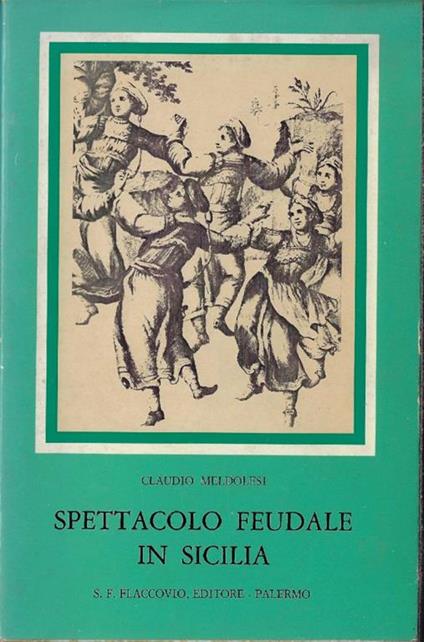 Spettacolo feudale in Sicilia : testi e documenti - Claudio Meldolesi - copertina