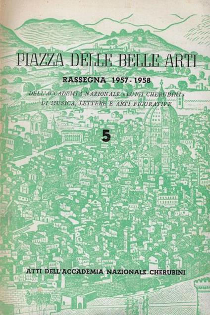 Piazza delle belle arti : 5. rassegna 1957-1958 dell'Accademia Nazionale Luigi Cherubini di musica, lettere e arti figurative - copertina