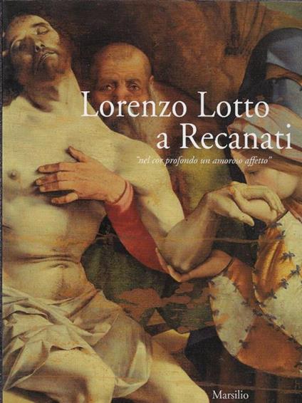 Lorenzo Lotto a Recanati : nel cor profondo un amoroso affetto - copertina