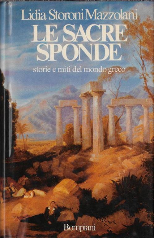 Le sacre sponde : storie e miti del mondo greco - Lidia Storoni Mazzolani - copertina