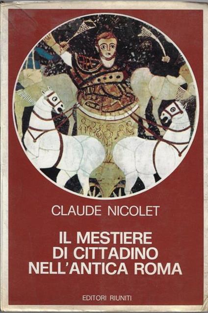 Il mestiere di cittadino nell'antica Roma - Claude Nicolet - copertina
