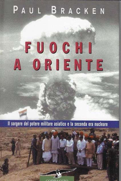 Fuochi a Oriente. Il sorgere del potere militare asiatico e la seconda era nucleare - Paul Bracken - copertina