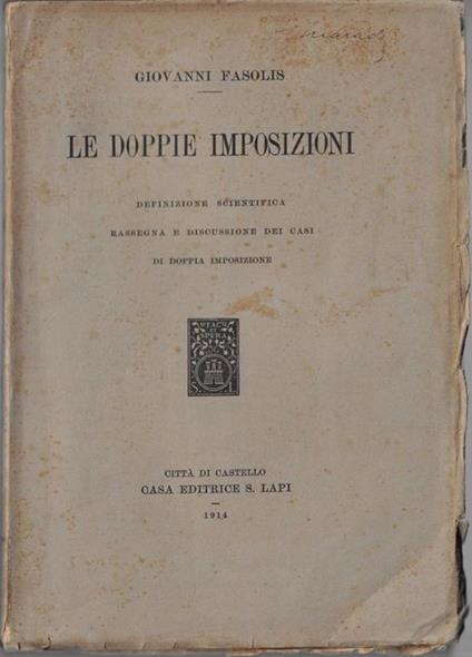 Le doppie imposizioni : definizione scientifica, rassegna e discussione dei casi di doppia imposizione - Giovanni Fasoli - copertina
