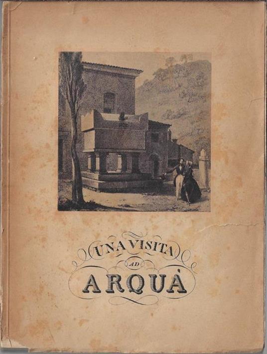 Arquà e il Petrarca : piccola guida illustrata per il forestiere - Adolfo Callegari - copertina