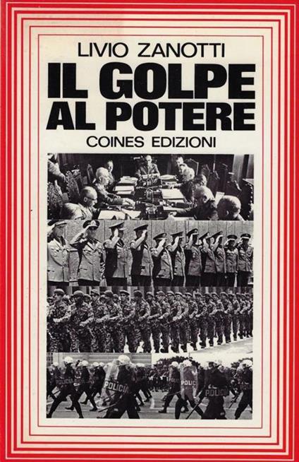 Il golpe al potere : il neomilitarismo sudamericano : tre cronache e un saggio - Livio Zanetti - copertina