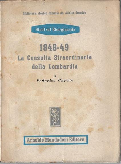 1848-49, la Consulta straordinaria della Lombardia : (2 agosto 1848-20 maggio 1849) - Federico Curato - copertina