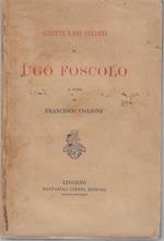 Scritti vari inediti di Ugo Foscolo