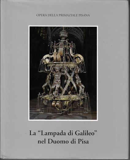 La Lampada di Galileo nel Duomo di Pisa - Maria Teresa Lazzara - Libro  Usato - s.n. (Bandecchi & Vivaldi) - | IBS