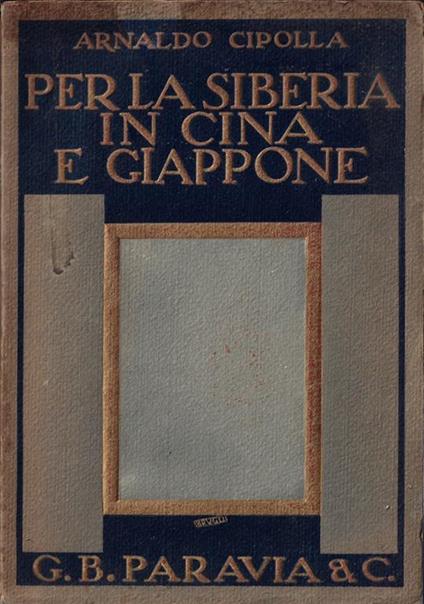 Per la Siberia in Cina e Giappone : racconto di viaggio - Arnaldo Cipolla - copertina