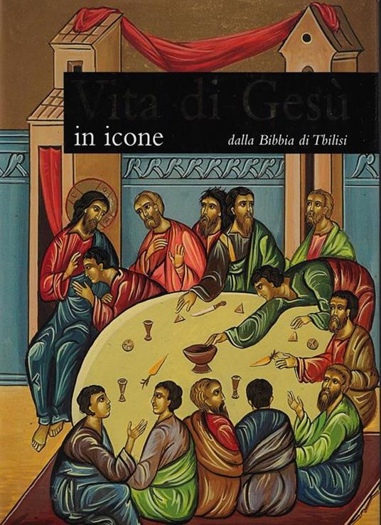 Vita di Gesù in icone. Dalla Bibbia di Tbilisi - Gabriele Bragantini - copertina