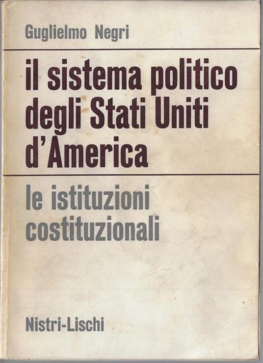 Il sistema politico degli Stati Uniti d'America : le istituzioni costituzionali - Guglielmo Negri - copertina