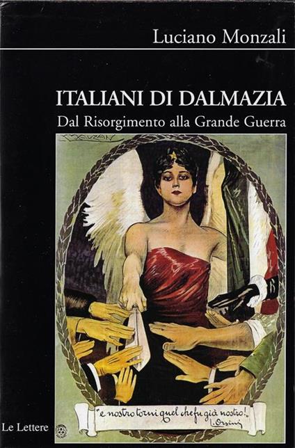 Italiani di Dalmazia. Dal Risorgimento alla Grande Guerra - Luciano Monzali - copertina