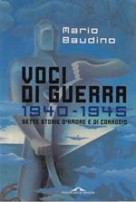 Voci di guerra. 1940-1945. Sette storie d'amore e di coraggio