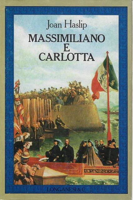 Massimiliano e Carlotta - Joan Haslip - copertina