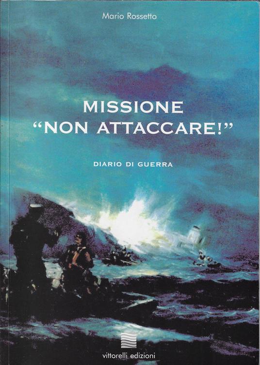 Missione "Non attaccare"! Diario di guerra - Mario Rossetto - copertina