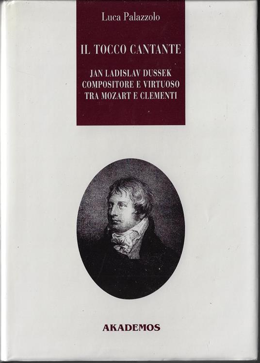 Il tocco cantante. Jan Ladislav Dussek pianista e compositore tra Mozart e Clementi - Luca Palazzolo - copertina