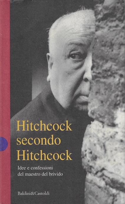 Hitchcock secondo Hitchcock : idee e confessioni del maestro del brivido - Alfred Hitchcock - copertina