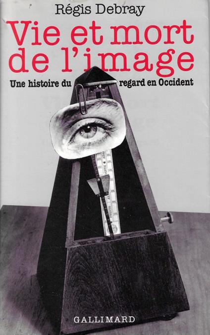 Vie et mort de l'image : une histoire du regard en occident - Régis Debray - copertina