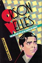 Orson Welles : the rise and fall of an American genius