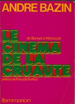 Le cinéma de la cruauté : Eric von Stroheim, Carl Th. Dreyer, Preston Sturges, Luis Buñuel, Alfred Hitchcock, Akira Kurosawa