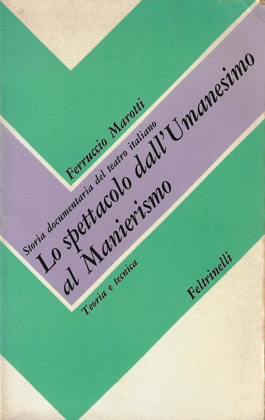 Lo spettacolo dall'umanesimo al manierismo : teoria e tecnica - Ferruccio Marotti - copertina