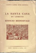 La Santa Casa di Loreto : edificio medioevale : urbanistica ed architettura fine XIII - inizio XIV secolo