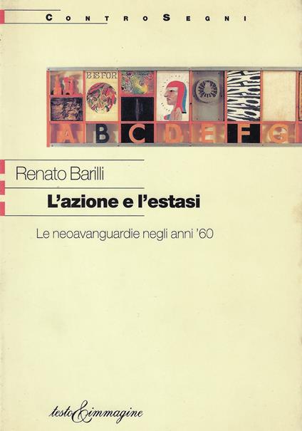 L' azione e l'estasi : le neoavanguardie negli anni '60 - Renato Barilli - copertina