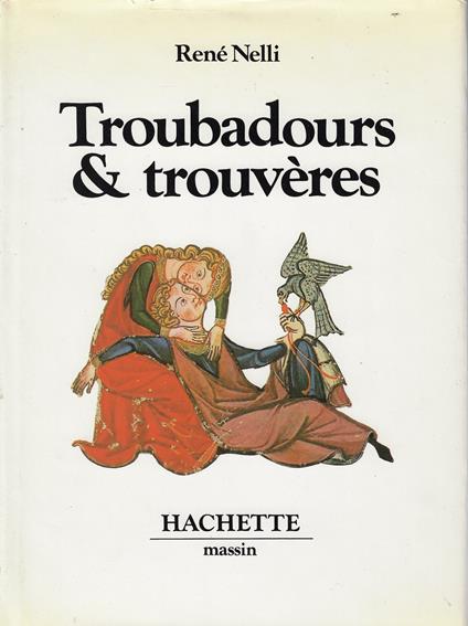 Troubadours et trouveres - René Nelli - copertina
